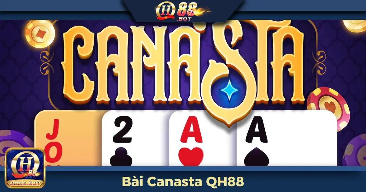 Canasta QH88 Là Gì? Hướng Dẫn Cách Chơi Dành Cho Người Mới