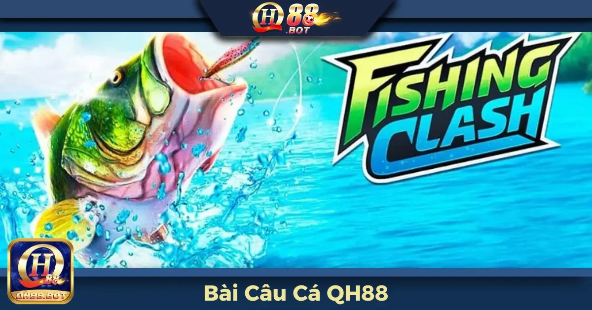 Bài Câu Cá QH88 Là Gì? Hướng Dẫn Luật Chơi Cơ Bản