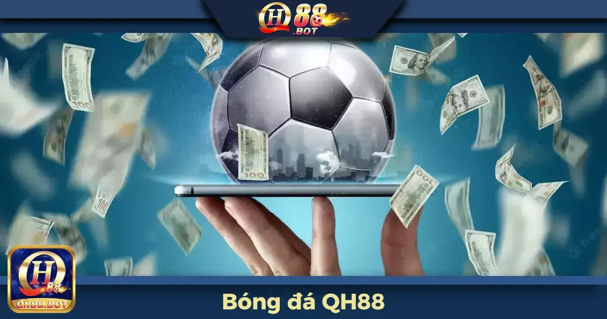Cá Cược Bóng Đá Tại QH88 Là Gì? Hướng Dẫn Từng Bước