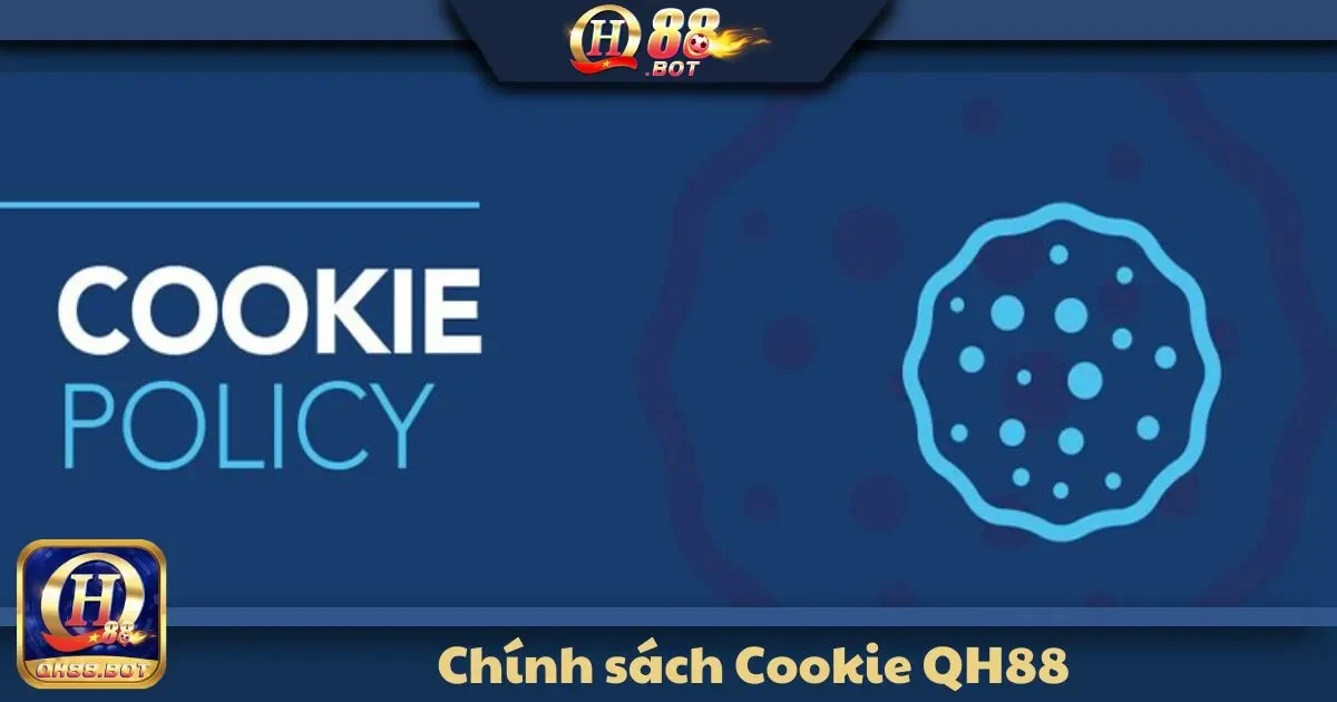 Chính Sách Cookie QH88 - Cá Nhân Hóa Trải Nghiệm 1 Chính sách Cookie QH88: Tại sao Cookie quan trọng với trải nghiệm người chơi?