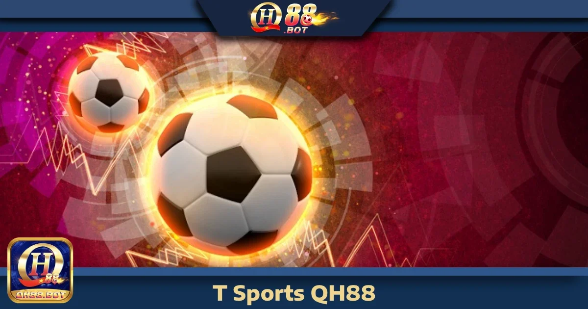 T - Sports Qh88 – Kèo Thể Thao Đa Dạng, Cược Dễ Thắng 9 t sports qh88 4