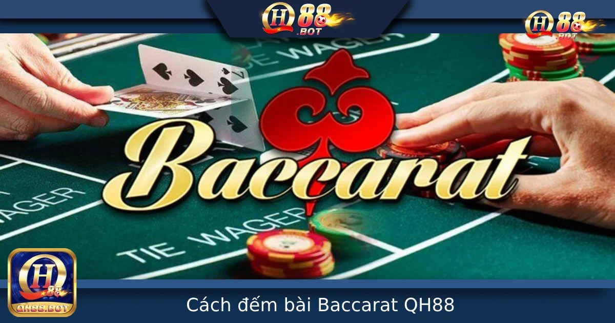 Cách đếm bài Baccarat tại Qh88 – Kỹ năng không thể thiếu để tăng tỷ lệ thắng