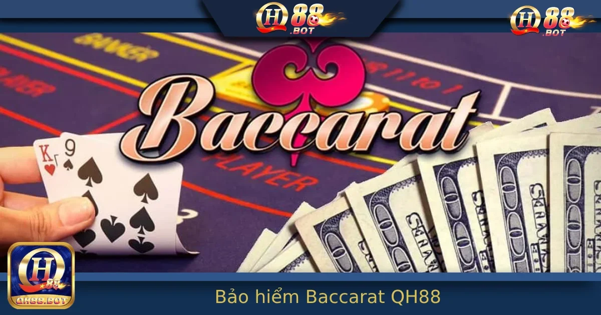 Bảo Hiểm Baccarat – Tính Năng “Cứu Nguy” Trong Lúc Đặt Cược Tại QH88