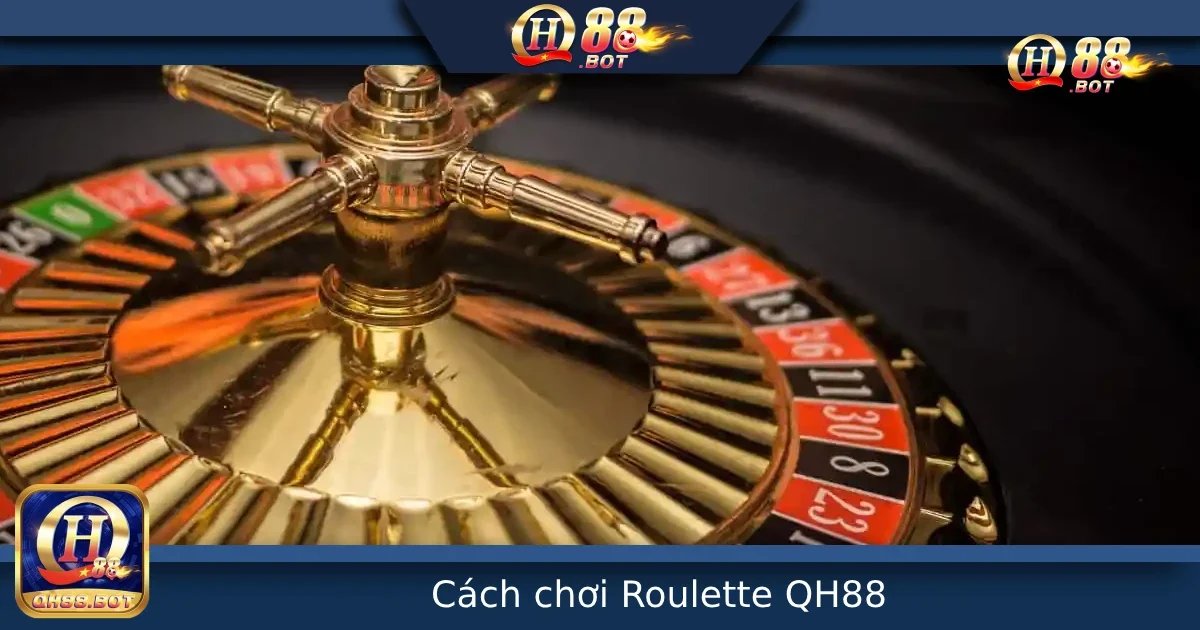 Cách Chơi Roulette Tại QH88 – Hướng Dẫn Chi Tiết Từ A Đến Z Cho Người Mới