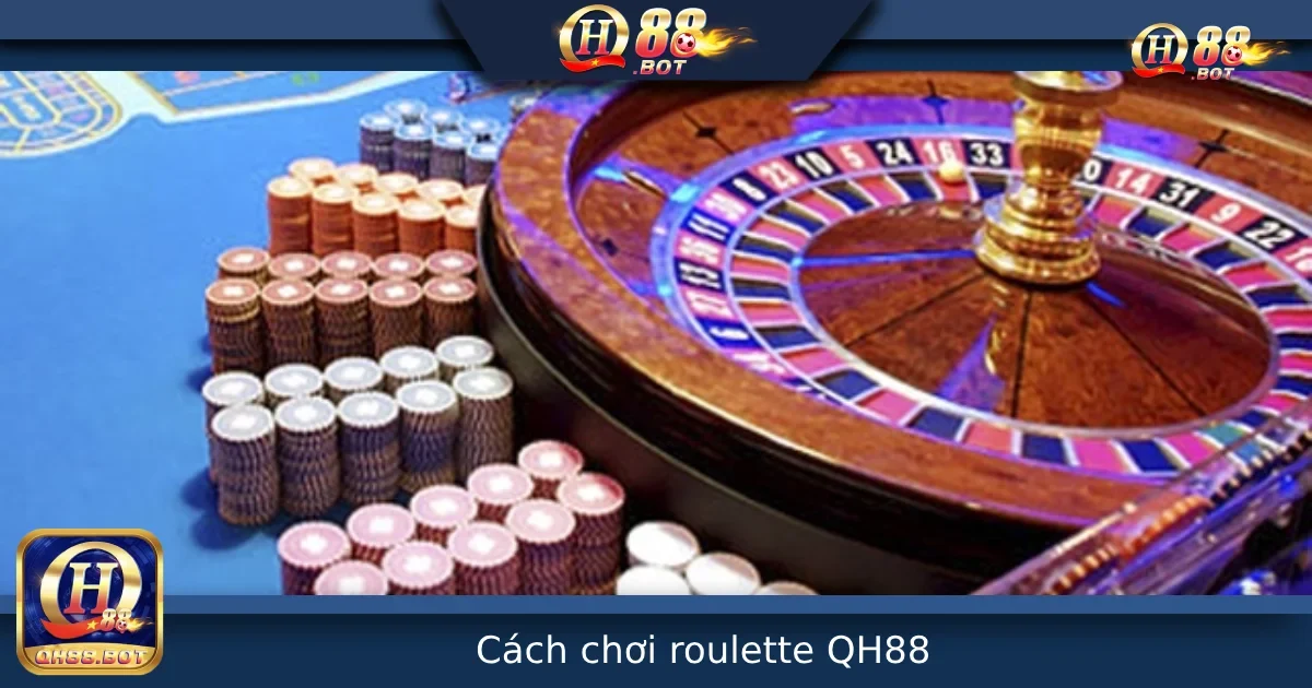 Cách Chơi Roulette Tại QH88 – Luật Chơi Và Chiến Thuật Cho Người Mới