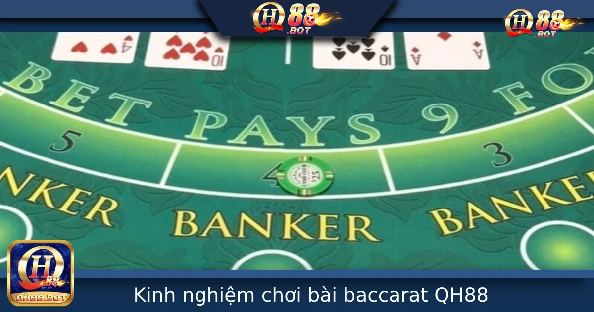 Kinh Nghiệm Chơi Bài Baccarat Tại QH88 Giúp Bạn Chơi Chắc Tay Hơn