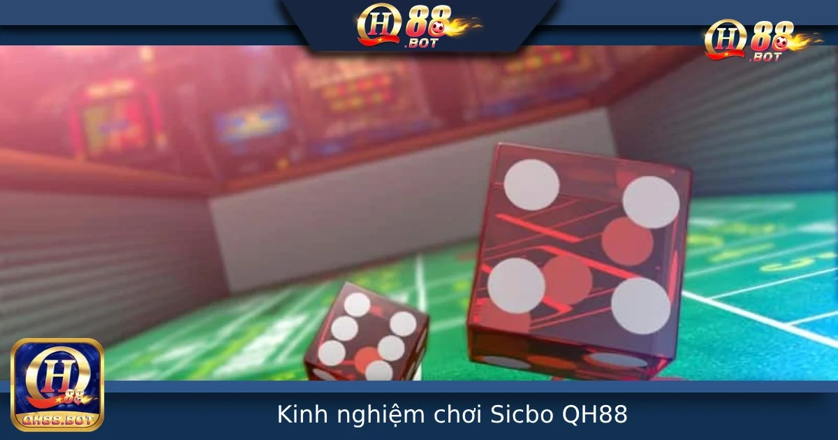 Kinh Nghiệm Chơi Sicbo Tại QH88 – Tăng Tỷ Lệ Thắng Bằng Chiến Lược