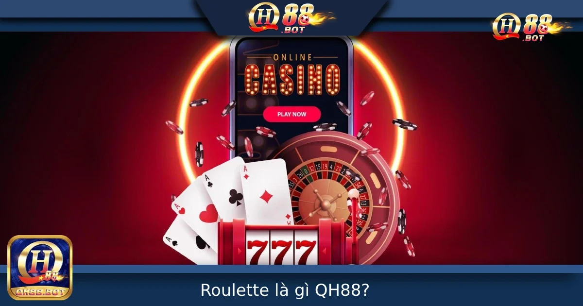 Roulette Là Gì? Trò Chơi Vòng Quay Huyền Thoại Có Mặt Tại QH88