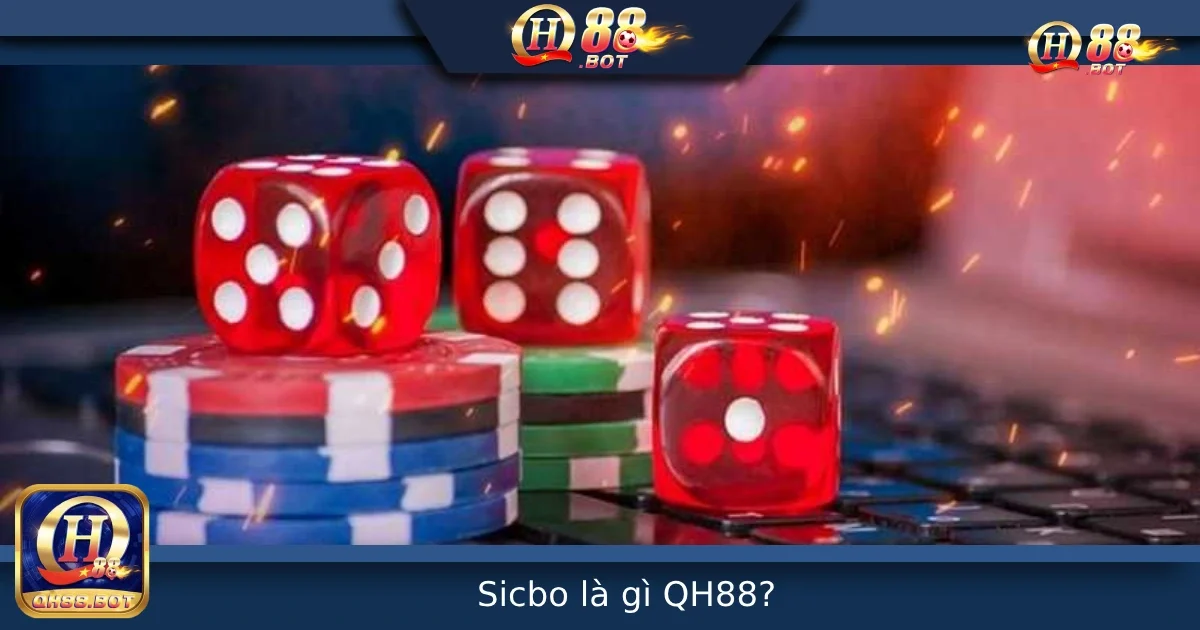 Sicbo Là Gì? Game Tài Xỉu Xúc Xắc Hấp Dẫn Tại QH88