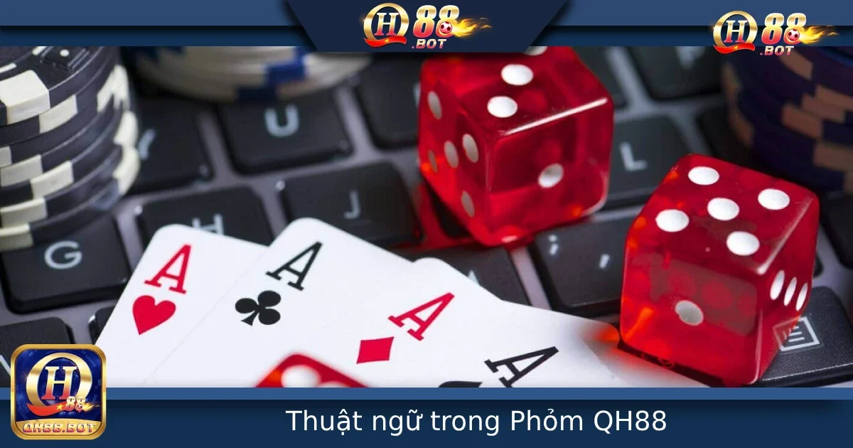 Giải Nghĩa Thuật Ngữ Trong Phỏm Khi Chơi Tại QH88 – Đọc Hiểu Để Không “Quê”